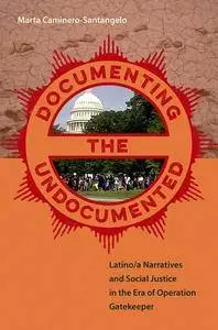 Documenting the Undocumented: Latino/a Narratives and Social Justice in the Era of Operation Gatekeeper