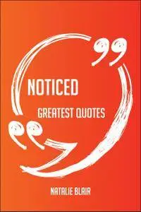 Noticed Greatest Quotes - Quick, Short, Medium Or Long Quotes. Find The Perfect Noticed Quotations For All Occasions - S