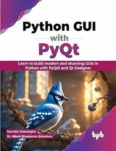 Python GUI with PyQt: Learn to build modern and stunning GUIs in Python with PyQt5 and Qt Designer
