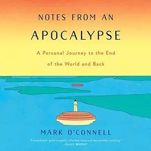 Notes from an Apocalypse: A Personal Journey to the End of the World and Back [Audiobook]