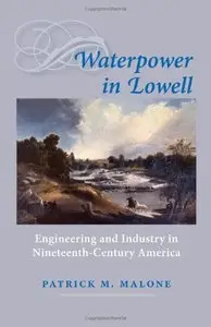 Waterpower in Lowell: Engineering and Industry in Nineteenth-Century America (Repost)