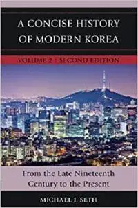 A Concise History of Modern Korea: From Late Nineteenth Century to the Present, Volume 2, Second Edition