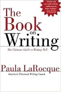 The Book on Writing: The Ultimate Guide to Writing Well