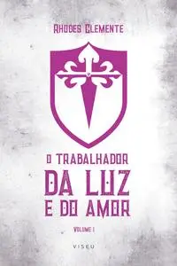 «O trabalhador da Luz e do Amor» by Rhodes Clemente