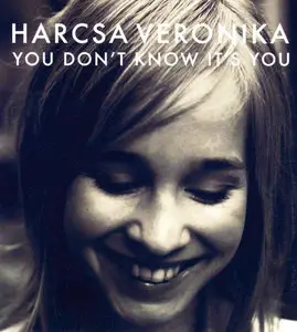 Harcsa Veronika - You Don’t Know It’s You (2007)