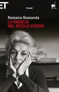 La ragazza del secolo scorso - Rossana Rossanda