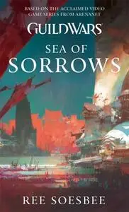 «Guild Wars: Sea of Sorrows» by Ree Soesbee