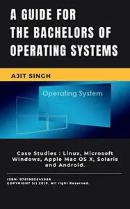 A Guide For The Bachelors Of Operating System: First Edition