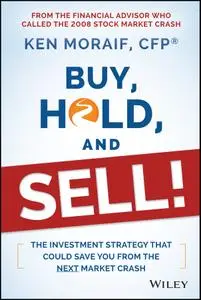 Buy, Hold, and Sell!: The Investment Strategy That Could Save You From the Next Market Crash