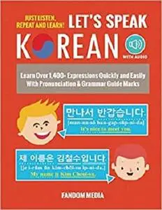 Let's Speak Korean: Learn Over 1,400+ Expressions Quickly and Easily With Pronunciation & Grammar Guide Marks