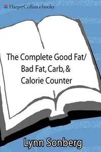 «The Complete Good Fat/ Bad Fat, Carb & Calorie Counter» by Lynn Sonberg