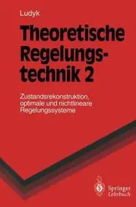 Theoretische Regelungstechnik 2: Zustandsrekonstruktion, optimale und nichtlineare Regelungssysteme