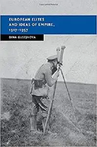 European Elites and Ideas of Empire, 1917-1957 (New Studies in European History) [Repost]