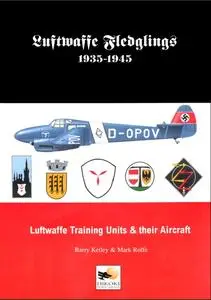 Luftwaffe Fledglings 1935-1945: Luftwaffe Training Units and Their Aircraft