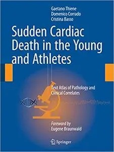 Sudden Cardiac Death in the Young and Athletes: Text Atlas of Pathology and Clinical Correlates