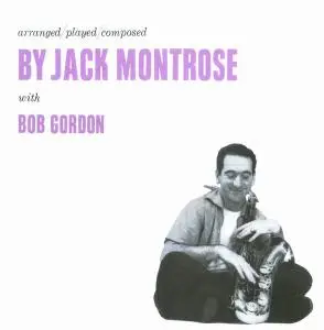 Jack Montrose with Bob Gordon - Arranged/Played/Composed by Jack Montrose (1955) [Reissue 2000]