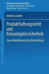 Produkthaftungsrecht und Konsumgütersicherheit: Eine mikroökonomische Betrachtung