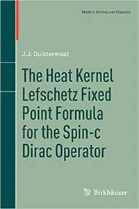 The Heat Kernel Lefschetz Fixed Point Formula for the Spin-c Dirac Operator