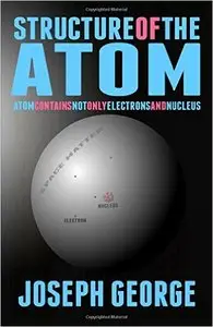 Structure of the Atom: Atom Contains Not Only Electrons and Nucleus