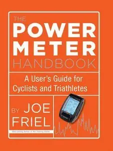 The Power Meter Handbook: A User's Guide for Cyclists and Triathletes (Repost)