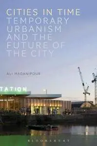 Cities in Time : Temporary Urbanism and the Future of the City