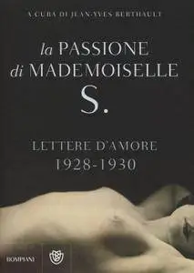 Jean-Yves Berthault (a cura di) - La passione di mademoiselle S. Lettere d'amore 1928-1930