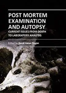 "Post Mortem Examination and Autopsy: Current Issues From Death to Laboratory Analysis" ed. by Kamil Hakan Dogan