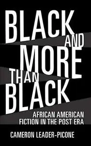 Black and More than Black: African American Fiction in the Post Era