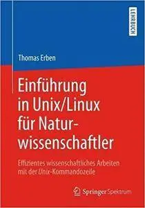 Einführung in Unix/Linux für Naturwissenschaftler: Effizientes wissenschaftliches Arbeiten mit der Unix-Kommandozeile