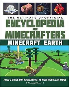 The Ultimate Unofficial Encyclopedia for Minecrafters: Earth: An A–Z Guide to Unlocking Incredible Adventures, Buildplat