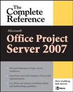Microsoft® Office Project Server 2007: The Complete Reference
