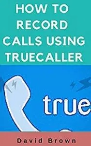 How to Record Calls Using Truecaller