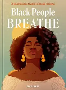 Black People Breathe: A Mindfulness Guide to Racial Healing
