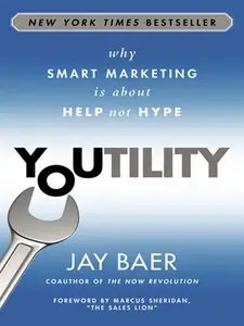 Youtility: Why Smart Marketing Is about Help Not Hype (repost)