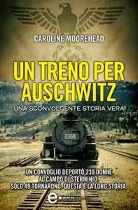 Caroline Moorehead - Un Treno Per Auschwitz (repost)