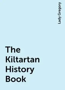 «The Kiltartan History Book» by Lady Gregory