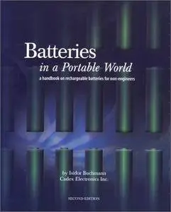 Batteries in a Portable World: A Handbook on Rechargeable Batteries for Non-Engineers, Second Edition (Repost)