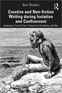 Creative and Non-Fiction Writing During Isolation and Confinement: Imaginative Travel, Prison, Shipwrecks, Pandemics, an