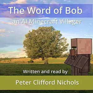 The Word of Bob: An AI Minecraft Villager [Audiobook]