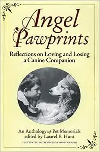 Angel Pawprints: Reflections on Loving and Losing a Canine Companion--an Anthology of Pet Memorials