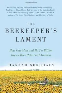The Beekeeper's Lament: How One Man and Half a Billion Honey Bees Help Feed America