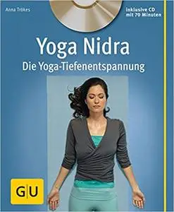 Yoga Nidra: Die Yoga-Tiefenentspannung