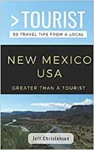 Greater Than a Tourist- New Mexico: 50 Travel Tips from a Local (Greater Than a Tourist United States)