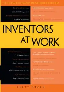 Inventors at Work: The Minds and Motivation Behind Modern Inventions (Repost)