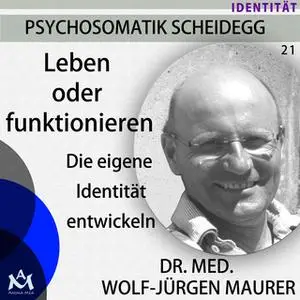 «Leben oder Funktionieren: Die eigene Identität entwickeln» by Dr. med. Wolf-Jürgen Maurer