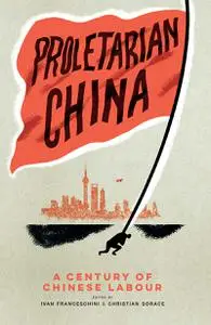 Proletarian China: A Century of Chinese Labour