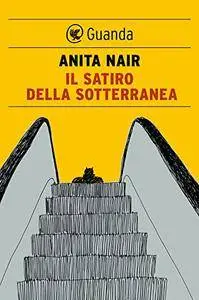 Anita Nair - Il satiro della sotterranea