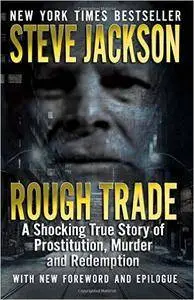 Rough Trade: A Shocking True Story of Prostitution, Murder and Redemption, 2 edition (Repost)