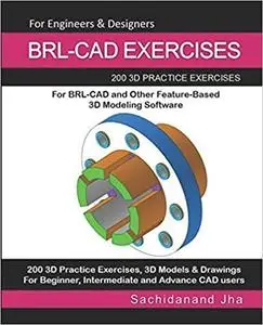 BRL-CAD EXERCISES: 200 3D Practice Exercises For BRL-CAD and Other Feature-Based 3D Modeling Software