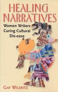 Healing Narratives: Women Writers Curing Cultural Dis-ease